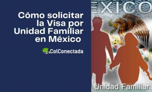 Pasos para solicitar la Visa por Unidad familiar en México